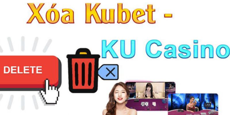 Một số lý do cần Cách xóa tài khoản Kubet