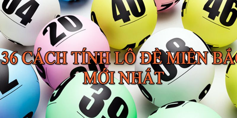 Chi tiết cách tính lô miền Bắc để tăng cơ hội trúng lớn tại 8xbet